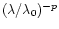 $(\lambda/\lambda_{0})^{-p}$