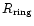 $R_{\rm ring}$