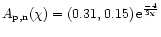 $A_{{\rm p}{\rm ,}{\rm n}{\rm }}(\chi ) = (0.31,0.15)\,{\rm e}^{{\frac{{ - 4}}{{3\chi} }}}$
