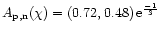 $A_{{\rm p}{\rm ,}{\rm n}{\rm }}(\chi ) = (0.72,0.48)\,{\rm e}^{{\frac{{ - 1}}{{3}}}}$