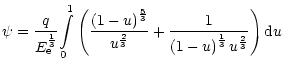$\displaystyle \psi = {\frac{{q}}{{E_{\rm e}^{{\frac{{1}}{{3}}}}} }}{\int\limits...
... {1 - u}
\right)^{{\frac{{1}}{{3}}}}u^{{\frac{{2}}{{3}}}}}}}} \right){\rm d}u}}$