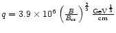 $q = 3.9 \times 10^{6}\left( {{\frac{{B}}{{B_{\rm cr}} }}}
\right)^{{\frac{{2}}{{3}}}} {\frac{{\rm GeV^{{\frac{{1}}{{3}}}}}}{{\rm cm}}}$
