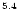 $^{{\rm 5}{\rm .}{\rm 4}}$
