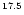 $^{{\rm 1}{\rm 7}{\rm .}{\rm 5}{\rm } }$
