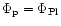 $\Phi_{\rm p}=\Phi_{\rm Pl}$