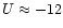 $U\approx-12$