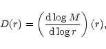 \begin{displaymath}D(r)=\left(\frac{{\rm d}\log M}{{\rm d}\log r}\right)(r),
\end{displaymath}
