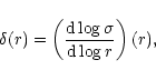 \begin{displaymath}\delta(r)=\left(\frac{{\rm d}\log\sigma}{{\rm d}\log r}\right)(r),
\end{displaymath}