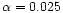 $\alpha=0.025$