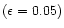 $(\epsilon=0.05)$