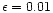 $\epsilon =0.01$