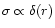 $\sigma \propto \delta (r)$