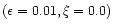 $(\epsilon =0.01,\xi =0.0)$