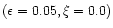 $(\epsilon =0.05,\xi =0.0)$