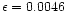 $\epsilon =0.0046$