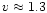 $v\approx 1.3$