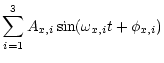 $\displaystyle \sum^3_{i=1} A_{x,i}\sin(\omega_{x,i} t + \phi_{x,i})$