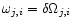 $\omega_{j,i}=\delta\Omega_{j,i}$