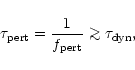 \begin{displaymath}\tau_{\rm pert}=\frac{1}{f_{\rm pert}} \mathrel{\mathchoice {...
...$\scriptscriptstyle ...