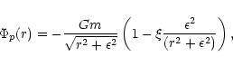 \begin{displaymath}
\Phi_p (r)=-\frac{Gm}{\sqrt{r^2+\epsilon^2}}\left
(1-\xi\frac{\epsilon^2}{(r^2+\epsilon^2)}\right),
\end{displaymath}