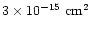 $3 \times 10^{-15}\mbox{ cm}^2$