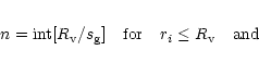 \begin{eqnarray*}n={\rm int}[R_{\rm v}/s_{\rm g}]\quad\mbox{for}\quad r_i \le R_{\rm v}
\quad\mbox{and}
\end{eqnarray*}