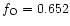 $f_{\rm O} = 0.652 $