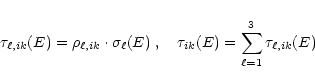 \begin{eqnarray*}\tau_{\ell,ik}(E) = \rho_{\ell,ik} \cdot \sigma_{\ell}(E)
\;,\quad
\tau_{ik}(E) = \sum_{\ell=1}^3 \tau_{\ell,ik}(E)
\end{eqnarray*}