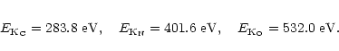 \begin{eqnarray*}E_{{\rm K}_{\rm C}} = {\rm 283.8}\mbox{ eV},\quad
E_{{\rm K}_{...
...}\mbox{ eV},\quad
E_{{\rm K}_{\rm O}} = {\rm 532.0}\mbox{ eV}.
\end{eqnarray*}