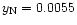 $y_{\rm N} = 0.0055$