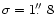 $\sigma=1\hbox{$.\!\!^{\prime\prime}$ }8$