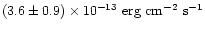 $\left(3.6\pm0.9\right) \times 10^{-13}
\mbox{ erg cm}^{-2}\mbox{ s}^{-1}$