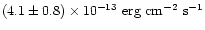 $\left(4.1\pm0.8\right) \times 10^{-13}\mbox{ erg cm}^{-2}\mbox{ s}^{-1}$