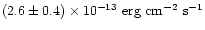 $\left(2.6\pm0.4\right) \times 10^{-13}\mbox{ erg cm}^{-2}\mbox{ s}^{-1}$