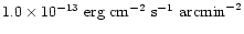 $1.0 \times 10^{-13}\mbox{ erg cm}^{-2}\mbox{ s}^{-1} \mbox{
arcmin}^{-2}$