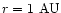 $r=1\mbox{ AU}$