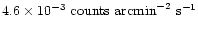 $4.6 \times 10^{-3}\mbox{ counts arcmin}^{-2}\mbox{ s}^{-1}$