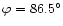 $\varphi =86.5^{\circ }$