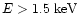 $E>1.5\mbox{ keV}$