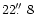 $22\hbox{$.\!\!^{\prime\prime}$ }8$