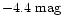 $-4.4\mbox{ mag}$