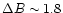 $\Delta B \sim1.8$