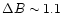 $\Delta B \sim1.1$