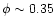 $\phi\sim0.35$