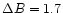 $\Delta B=1.7$