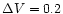 $\Delta V=0.2$