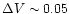 $\Delta V \sim0.05$