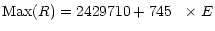 $\displaystyle {\rm Max}(R)= 2429710 + 745~~\times E$