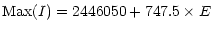 $\displaystyle {\rm Max}(I)= 2446050 + 747.5\times E$