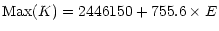 $\displaystyle {\rm Max}(K)= 2446150 + 755.6\times E$